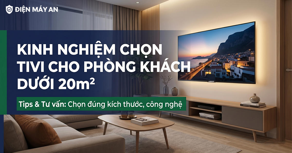 Kinh nghiệm chọn tivi cho phòng khách dưới 20m²